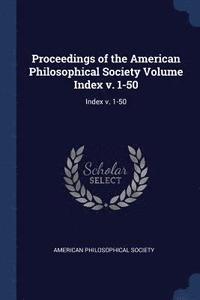 bokomslag Proceedings of the American Philosophical Society Volume Index v. 1-50