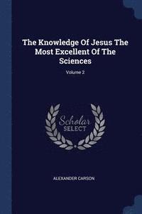 bokomslag The Knowledge Of Jesus The Most Excellent Of The Sciences; Volume 2