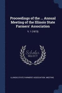 bokomslag Proceedings of the ... Annual Meeting of the Illinois State Farmers' Association