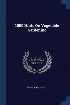 bokomslag 1000 Hints On Vegetable Gardening