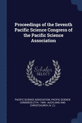 Proceedings of the Seventh Pacific Science Congress of the Pacific Science Association 1