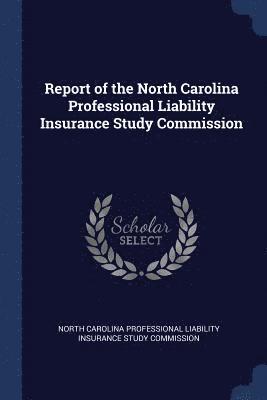 bokomslag Report of the North Carolina Professional Liability Insurance Study Commission