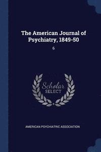 bokomslag The American Journal of Psychiatry, 1849-50