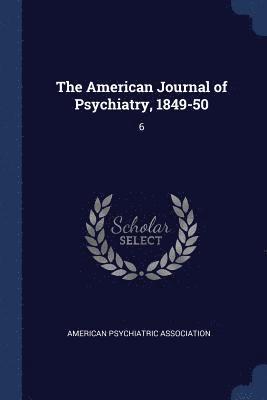 The American Journal of Psychiatry, 1849-50 1