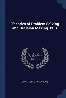 Theories of Problem Solving and Decision Making. Pt. A 1