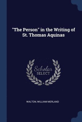 &quot;The Person&quot; in the Writing of St. Thomas Aquinas 1