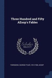 bokomslag Three Hundred and Fifty AEsop's Fables