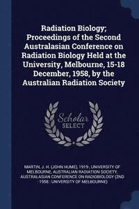 bokomslag Radiation Biology; Proceedings of the Second Australasian Conference on Radiation Biology Held at the University, Melbourne, 15-18 December, 1958, by the Australian Radiation Society