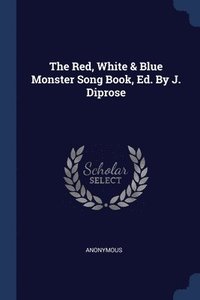 bokomslag The Red, White & Blue Monster Song Book, Ed. By J. Diprose