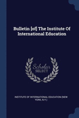 Bulletin [of] The Institute Of International Education 1