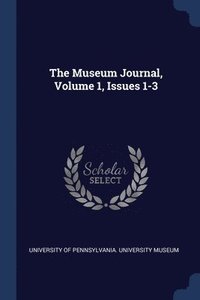 bokomslag The Museum Journal, Volume 1, Issues 1-3