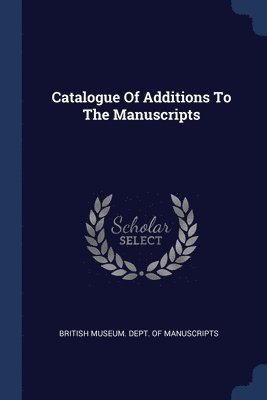 bokomslag Catalogue Of Additions To The Manuscripts