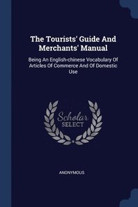 bokomslag The Tourists' Guide And Merchants' Manual