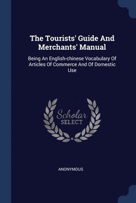 The Tourists' Guide And Merchants' Manual 1