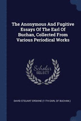 bokomslag The Anonymous And Fugitive Essays Of The Earl Of Buchan, Collected From Various Periodical Works