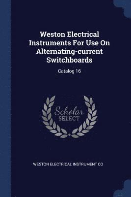 bokomslag Weston Electrical Instruments For Use On Alternating-current Switchboards