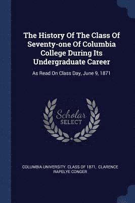 bokomslag The History Of The Class Of Seventy-one Of Columbia College During Its Undergraduate Career