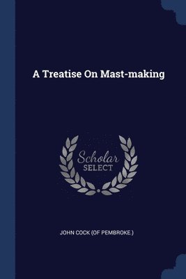 Treatise On Mast-making 1