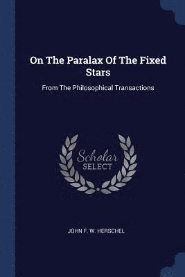 On The Paralax Of The Fixed Stars 1