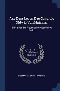 bokomslag Aus Dem Leben Des Generals Oldwig Von Natzmer