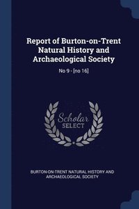 bokomslag Report of Burton-on-Trent Natural History and Archaeological Society