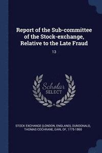bokomslag Report of the Sub-committee of the Stock-exchange, Relative to the Late Fraud