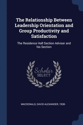 The Relationship Between Leadership Orientation and Group Productivity and Satisfaction 1