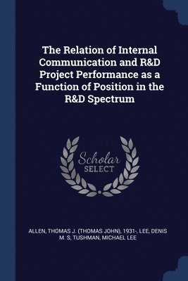 The Relation of Internal Communication and R&D Project Performance as a Function of Position in the R&D Spectrum 1