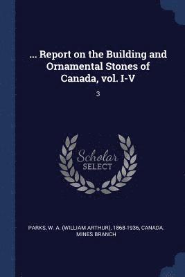 bokomslag ... Report on the Building and Ornamental Stones of Canada, vol. I-V