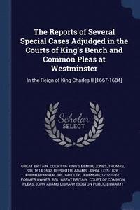 bokomslag The Reports of Several Special Cases Adjudged in the Courts of King's Bench and Common Pleas at Westminster