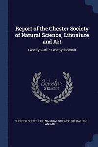 bokomslag Report of the Chester Society of Natural Science, Literature and Art