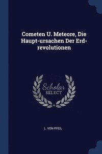 bokomslag Cometen U. Meteore, Die Haupt-ursachen Der Erd-revolutionen