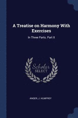 A Treatise on Harmony With Exercises 1