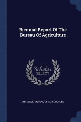 Biennial Report Of The Bureau Of Agriculture 1