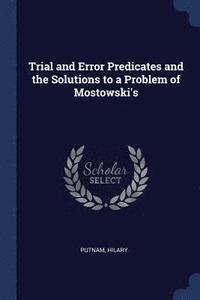 bokomslag Trial and Error Predicates and the Solutions to a Problem of Mostowski's