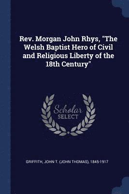 bokomslag Rev. Morgan John Rhys, &quot;The Welsh Baptist Hero of Civil and Religious Liberty of the 18th Century&quot;