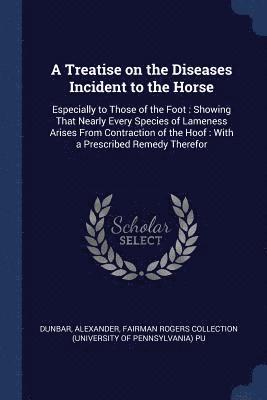 Alexander Dunbar, Fairman Rogers Collection Pu - Treatise on the Diseases Incident to the Horse, Häftad
