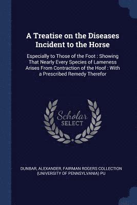 A Treatise on the Diseases Incident to the Horse 1