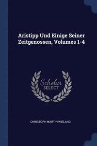 bokomslag Aristipp Und Einige Seiner Zeitgenossen, Volumes 1-4