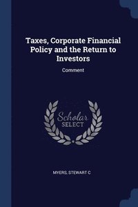 bokomslag Taxes, Corporate Financial Policy and the Return to Investors