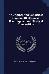 bokomslag Original And Condensed Grammar Of Harmony, Counterpoint, And Musical Composition