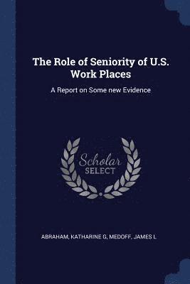 Katharine G Abraham, James L Medoff, Katharine G. Abraham, James L. Medoff - Role of Seniority of U.S. Work Places, Häftad