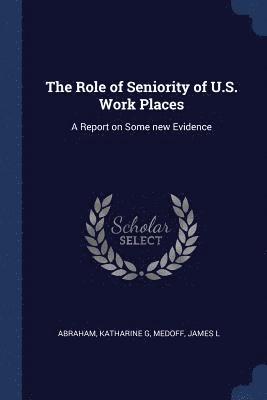 The Role of Seniority of U.S. Work Places 1