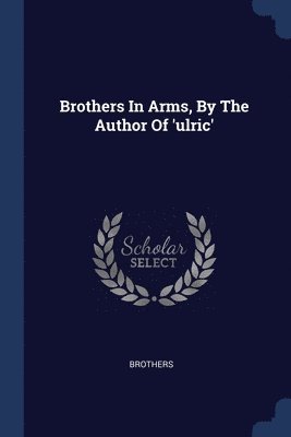 bokomslag Brothers In Arms, By The Author Of 'ulric'