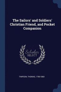 bokomslag Sailors' and Soldiers' Christian Friend, and Pocket Companion