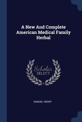 bokomslag New And Complete American Medical Family Herbal