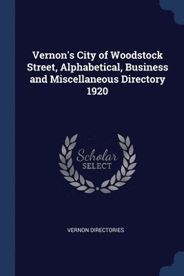 Vernon's City of Woodstock Street, Alphabetical, Business and Miscellaneous Directory 1920 1