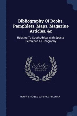 bokomslag Bibliography Of Books, Pamphlets, Maps, Magazine Articles, &c