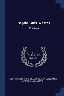 North Carolina General Assembly Legisl - Septic Tank Wastes, Häftad