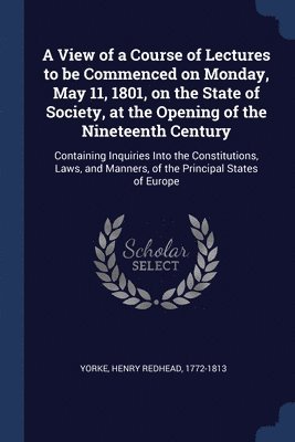 bokomslag A View of a Course of Lectures to be Commenced on Monday, May 11, 1801, on the State of Society, at the Opening of the Nineteenth Century